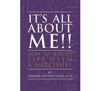It's All About ME!!: How to Survive Life with a Narcissist