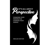 It's all about perspective: Changing your perspective changes your world