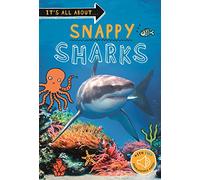 It's All About... Snappy Sharks: Everything You Want to Know About These Sea Creatures in One Amazing Book (It's All About…)