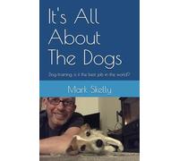 It's All About The Dogs: Dog training, is it the best job in the world?