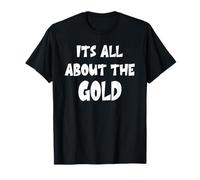 It's All About The Gold T-Shirt