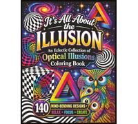 It's All About The Illusion - An Eclectic Collection of Optical Illusions Coloring Book