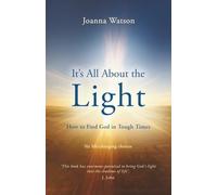 It's All About the Light: Six life-changing choices: How to find God in Tough Times