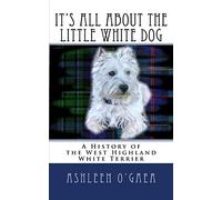 It's All About the Little White Dog: A History of the West Highland White Terrier