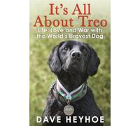 It's All About Treo: Life and War with the World's Bravest Dog