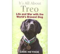 It's All About Treo: Life and War with the World's Bravest Dog