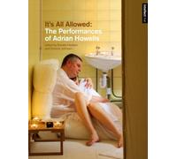 It's All Allowed : The Performances of Adrian Howells