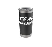 It's All Bullshit | It's All Fake not Real Stainless Steel Insulated Tumbler