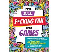 It's All F*cking Fun and Games (Profanity-littered word searches, crosswords, cryptograms, mazes, and more!)