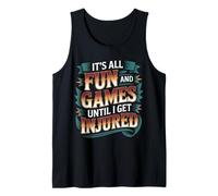 It's All Fun and Games Until I Get Injured - Tank Top