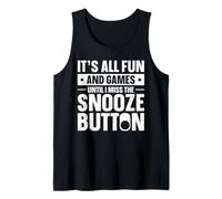 Its All Fun and Games Until I Miss The Snooze Button Tank Top