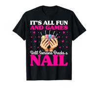 It's All Fun and Games Until Someone Breaks A Nail Tech T-Shirt