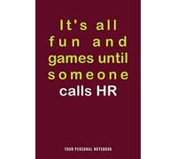 It's all fun and games until someone calls HR : Funny HR Journal: Gift for the HR department and human resources professionals