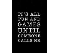 It's all fun and games until someone calls HR: Funny HR notebook for the HR department and human resources professionals. 6 x 9 journal. 150 pages.