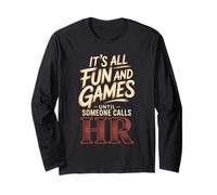 It's All Fun and Games Until Someone Calls HR Long Sleeve T-Shirt