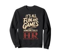 It's All Fun And Games Until Someone Calls HR Sweatshirt