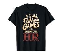 It's All Fun and Games Until Someone Calls HR T-Shirt