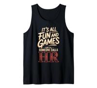 It's All Fun and Games Until Someone Calls HR Tank Top