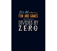 It's All Fun and Games Until Someone Divides By Zero: Journal with Lined and Blank Pages for Funny Math Teacher Appreciation Gift in 6x9 Inches 110 Pages College Ruled Composition Notebook