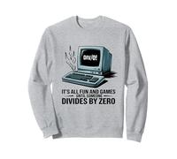 it's all fun and games until someone divides by zero math Sweatshirt