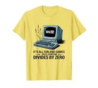 it's all fun and games until someone divides by zero math T-Shirt