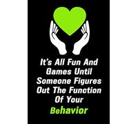 It's All Fun And Games Until Someone Figures Out The Function Of Your Behavior: Behavior gift great amazing perfect lined