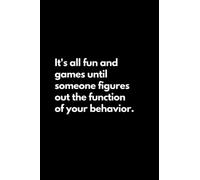 It's all fun and games until someone figures out the function of your behavior: Funny Lined Notebook For Work, Office, Business, Women, Men, Behavior Analysts