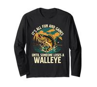 It's All Fun And Games Until Someone Loses A Walleye Long Sleeve T-Shirt