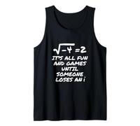 It's All Fun and Games Until Someone Loses an i Tank Top