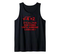 It's All Fun and Games Until Someone Loses an i Tank Top