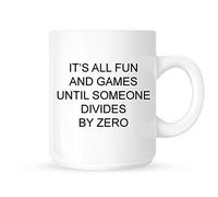 It's All Fun And Games Until Somone Divides By Zero - Funny Maths Joke On Novelty Tea/Coffee Mug/Cup - Great Gift Idea