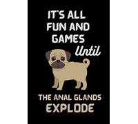 It's All Fun and Games Until the Anal Glands Explode: Funny lined Notebook