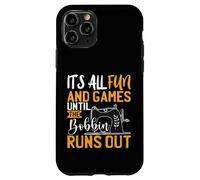 Its All Fun And games Until The Bobbin Runs Out - Nähen Case for iPhone 11 Pro