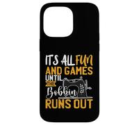 Its All Fun And games Until The Bobbin Runs Out - Nähen Case for iPhone 14 Pro Max