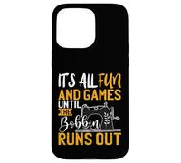 Its All Fun And games Until The Bobbin Runs Out - Nähen Case for iPhone 15 Pro Max