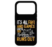 Its All Fun And games Until The Bobbin Runs Out - Nähen Case for iPhone 17 Pro