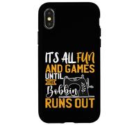 Its All Fun And games Until The Bobbin Runs Out - Nähen Case for iPhone X/XS