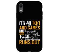 Its All Fun And games Until The Bobbin Runs Out - Nähen Case for iPhone XR