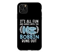 It's All Fun And Games Until The Bobbin Runs Out Sewing Case for iPhone 11 Pro Max