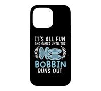 It's All Fun And Games Until The Bobbin Runs Out Sewing Case for iPhone 14 Pro Max