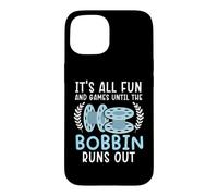 It's All Fun And Games Until The Bobbin Runs Out Sewing Case for iPhone 15