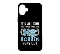 It's All Fun And Games Until The Bobbin Runs Out Sewing Case for iPhone 16 Plus