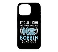 It's All Fun And Games Until The Bobbin Runs Out Sewing Case for iPhone 16 Pro
