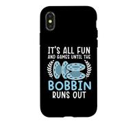 It's All Fun And Games Until The Bobbin Runs Out Sewing Case for iPhone X/XS