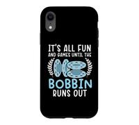 It's All Fun And Games Until The Bobbin Runs Out Sewing Case for iPhone XR
