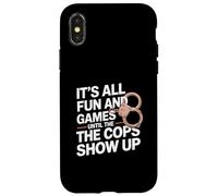 It's All Fun And Games Until The Cops Show Up Case for iPhone X/XS