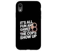 It's All Fun And Games Until The Cops Show Up Case for iPhone XR