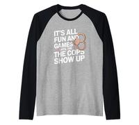 It's All Fun and Games Until The Cops Show Up Raglan Baseball Tee