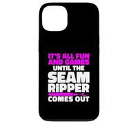 It's All Fun And Games Until The Seam Ripper Comes Out Case for iPhone 13