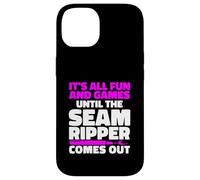 It's All Fun And Games Until The Seam Ripper Comes Out Case for iPhone 14